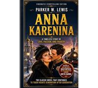 ANNA KARENINA : A TIMELESS STORY OF LOVE, PASSION, AND TRAGEDY