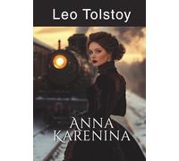 Anna Karenina: Explore Love, Family, and Infidelity (Annotated)