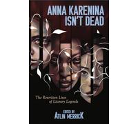 Anna Karenina Isn't Dead: The Rewritten Lives of Literary Legends