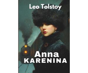 Anna Karenina: Love, Desire, and the Courage to Live on Your Own Terms (Annotated)