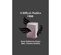 Anna Katharine Green A Difficult Problem 1900 Paperback Book Anna Katharine Green Multicolor