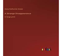 Anna Katharine Green A Strange Disappearance:in large print Hardcover Book Anna Katharine Green Multicolor