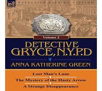 Anna Katharine Green Detective Gryce, N. Y. P. D.: Volume: 2-Lost Man's Lane, the Anna Katharine Green Multicolor