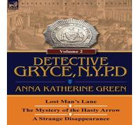 Anna Katharine Green Detective Gryce, N. Y. P. D.: Volume: 2-Lost Man's Lane, the Anna Katharine Green Multicolor