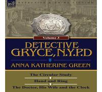 Anna Katharine Green Detective Gryce, N. Y. P. D.: Volume: 3-The Circular Study, Hand Anna Katharine Green Multicolor