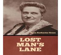 Anna Katharine Green Lost Man's Lane: A Second Episode in the Life of Amelia Anna Katharine Green Multicolor
