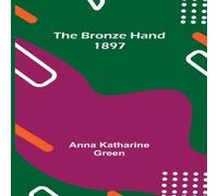 Anna Katharine Green The Bronze Hand; 1897 Paperback Book Anna Katharine Green Multicolor