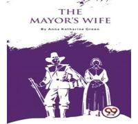 Anna Katharine Green The Mayor'S Wife Paperback Book Anna Katharine Green Multicolor