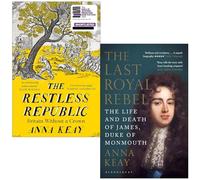 Anna Keay Collection 2 Books Set (The Restless Republic & The Last Royal Rebel)