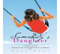 Anna Kent Somebody's Daughter: A Mother's Journey Through the Joys and Anna Kent Multicolor