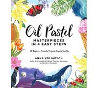 Anna Koliadych Oil Pastel Masterpieces in 4 Easy Steps (Paperback) (US IMPORT)