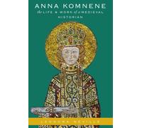 Anna Komnene : The Life and Work of a Medieval Historian