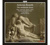 Anna-Lena Elbert; Anne Bierwirth; Georg Poplutz; Daniel Ochoa; Vocalensemble BeckerPsalter; L'arpa festante; Johannes Moesus; Andreas Becker - Antonio Rosetti: The Dying Jesus