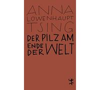 Anna Lowenhaupt Der Pilz am Ende der Welt: Über das Leben in den Rui (Paperback)