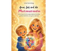 Anna, Luis und die Mutmurmeln: Eine Geschichte über kleine Schritte, große Gefühle und ganz viel Mut.