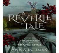 Anna M. Tusk A Reverie Tale: Borderlands & Transience Paperback Book Anna M. Tusk Multicolor