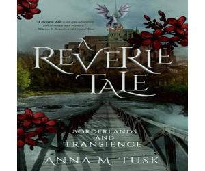 Anna M. Tusk A Reverie Tale: Borderlands & Transience Paperback Book Anna M. Tusk Multicolor