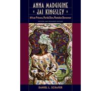 Anna Madgigine Jai Kingsley: African Princess, Florida Slave, Plantation Slaveowner