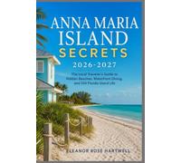 Anna Maria Island Secrets 2026-2027: The Local Traveler's Guide to Hidden Beaches, Waterfront Dining, and Old Florida Island Life