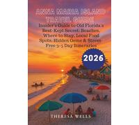 ANNA MARIA ISLAND TRAVEL GUIDE 2026: Insider's Guide to Old Florida's Best-Kept Secret: Beaches, Where to Stay, Local Food Spots, Hidden Gems & Stress-Free 3-5 Day Itineraries