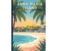 Anna Maria Island Travel Journal: A lined 6x9 notebook to write about your vacation to Florida's Gulf coast