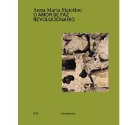 Anna Maria Maiolino: O amor se faz revolucionário
