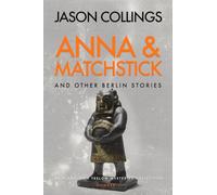 Anna & Matchstick and Other Berlin Stories: An Alaric von Trelow Mysteries Collection: Number 1