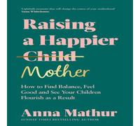 Anna Mathur Raising A Happier Mother Hardback Book Anna Mathur Multicolor