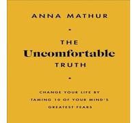 Anna Mathur The Uncomfortable Truth : Change Your Life By Taming 10 of Your Anna Mathur Multicolor