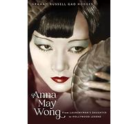 Anna May Wong: From Laundryman's Daughter to Hollywood Legend