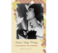 Anna May Wong: Performing the Modern (Asian American History & Cultu)