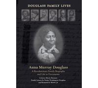 Anna Murray Douglass : A Revolutionary Family Biography and Life in Documents