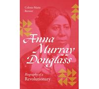 Anna Murray Douglass : Biography of a Revolutionary