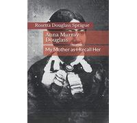 Anna Murray Douglass: My Mother As I Recall Her