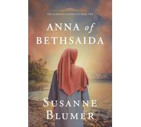 Anna of Bethsaida: Christian Biblical Historical Fiction Novel Set In First Century: 2 (The Arimathea Chronicles)