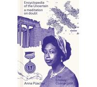 Anna Puschel - Encyclopedia of the Uncertain: a meditation on doubt