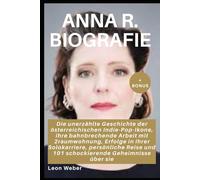 AnNa R. Biografie: Die unerzählte Geschichte der österreichischen Indie-Pop-Ikone, ihre bahnbrechende Arbeit mit 2raumwohnung, Erfolge in ihrer ... und 101 schockierende Geheimnisse über sie