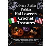 Anna’s Italian Fashion Halloween Crochet Treasures 2026 Edition: Easy step-by-step patterns with photos for beginners and experts