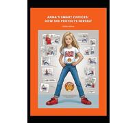 Anna’s Smart Choices: How She Protects Herself: A Children's Book to Help Kids Stay Safe (Kinderbücher für mehr Sicherheit im Alltag)