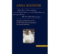 Anna Schaffer - Thoughts and Memories of My Life of Illness - And My Longing for the Eternal Homeland