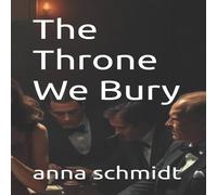 Anna Schmidt The Throne We Bury Paperback Book Anna Schmidt Multicolor
