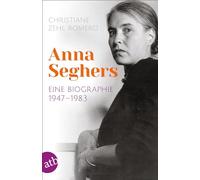 Anna Seghers: Eine Biographie. 1947-1983