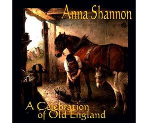 Anna Shannon - A Celebration Of Old England