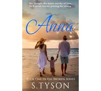 Anna: She thought she wasn't worthy of love. He'd spend forever proving her wrong. (The Broken Series)