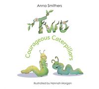 Anna Smithers Two Courageous Caterpillars: a cute picture book about courage and in White Anna Smithers White