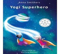 Anna Smithers Yogi Superhero: A Children's book about yoga, mindfulness and Anna Smithers Multicolor