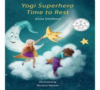 Anna Smithers Yogi Superhero Time to Rest: A children's book about rest Anna Smithers Multicolor