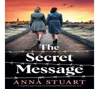 Anna Stuart The Secret Message: A completely page-turning & tear-jerking WW2 Anna Stuart Multicolor