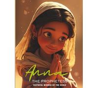 Anna the Prophetess: The Woman Who Waited for Jesus: A Bible Story for Kids About Prayer, Patience, and God’s Promises - A Faithful Woman Who Recognized the Messiah (Little Bible Library)