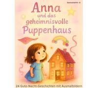 Anna und das geheimnisvolle Puppenhaus - 24 Gute-Nacht-Geschichten mit Ausmalbildern für Kinder ab 4 Jahren (Malbücher und Gutenacht-Geschichten von Laserknecht)